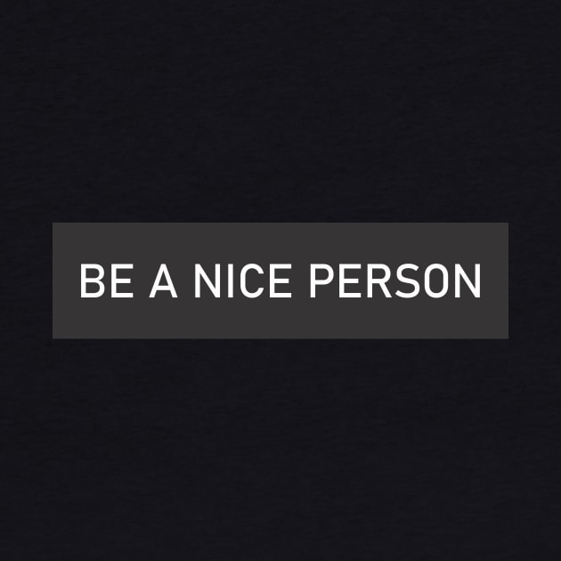 BE A NICE PERSON by CreativeIkbar Prints